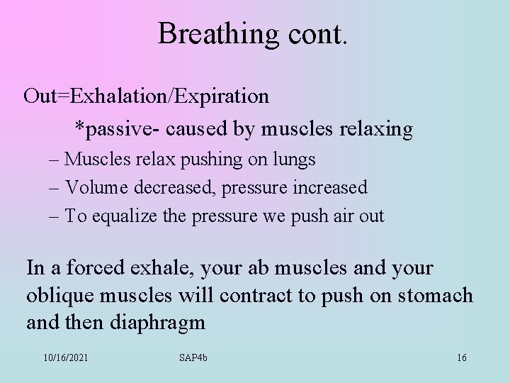 Breathing cont. Out=Exhalation/Expiration *passive- caused by muscles relaxing – Muscles relax pushing on lungs