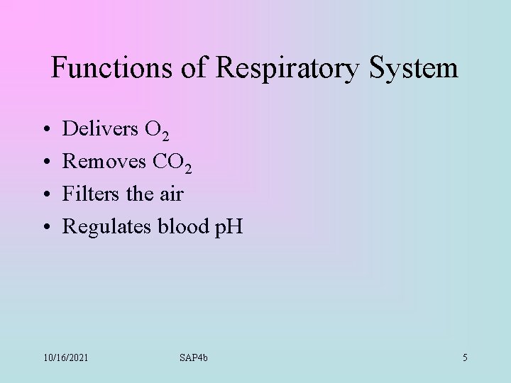Functions of Respiratory System • • Delivers O 2 Removes CO 2 Filters the