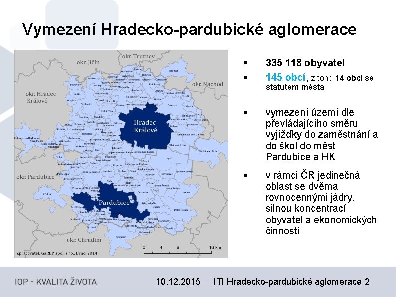 Vymezení Hradecko-pardubické aglomerace 10. 12. 2015 § § 335 118 obyvatel 145 obcí, z