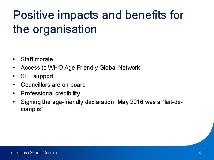 Positive impacts and benefits for the organisation • • • Staff morale Access to