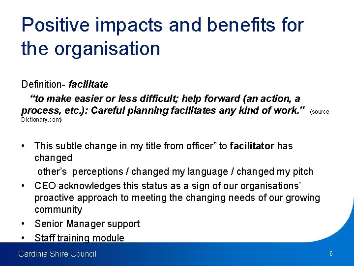 Positive impacts and benefits for the organisation Definition- facilitate “to make easier or less