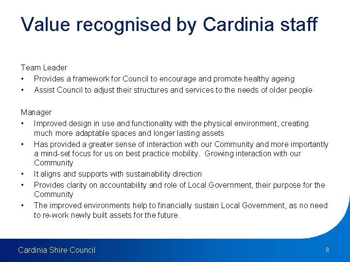 Value recognised by Cardinia staff Team Leader • Provides a framework for Council to