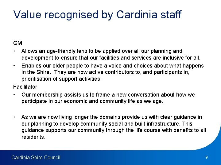Value recognised by Cardinia staff GM • Allows an age-friendly lens to be applied