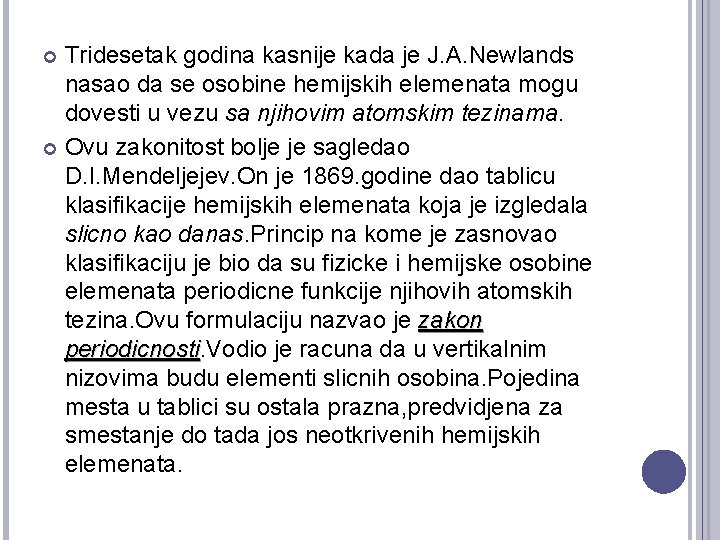 Tridesetak godina kasnije kada je J. A. Newlands nasao da se osobine hemijskih elemenata