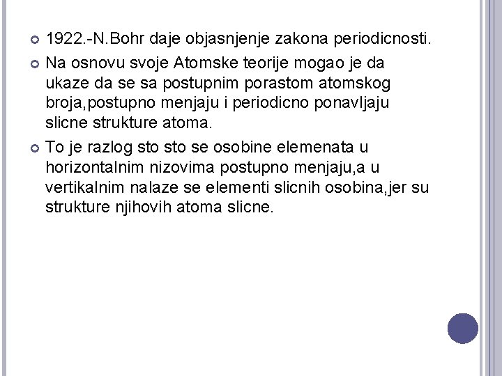 1922. -N. Bohr daje objasnjenje zakona periodicnosti. Na osnovu svoje Atomske teorije mogao je