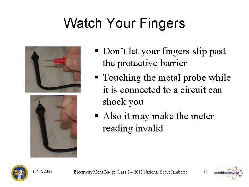 Watch Your Fingers § Don’t let your fingers slip past the protective barrier §