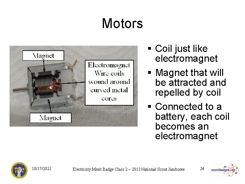 Motors § Coil just like electromagnet § Magnet that will be attracted and repelled