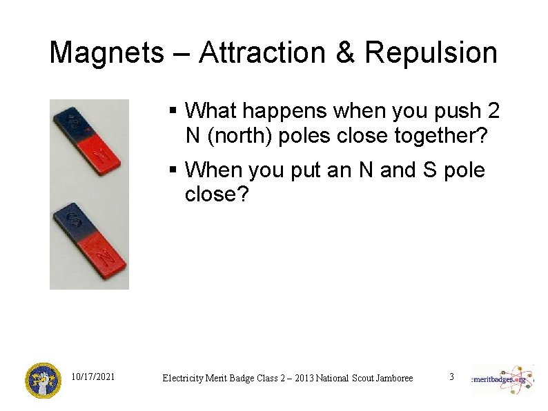 Magnets – Attraction & Repulsion § What happens when you push 2 N (north)