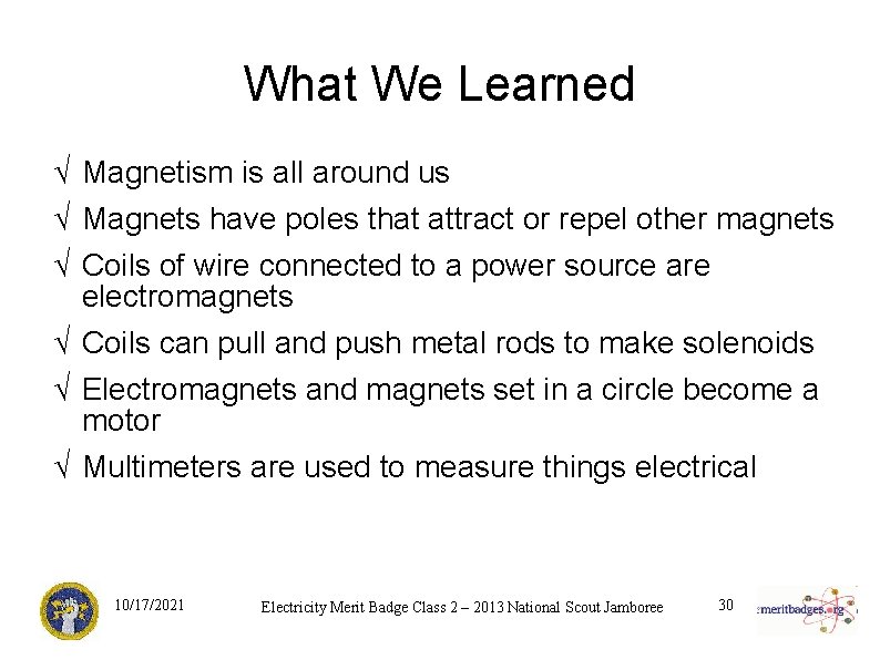 What We Learned √ Magnetism is all around us √ Magnets have poles that