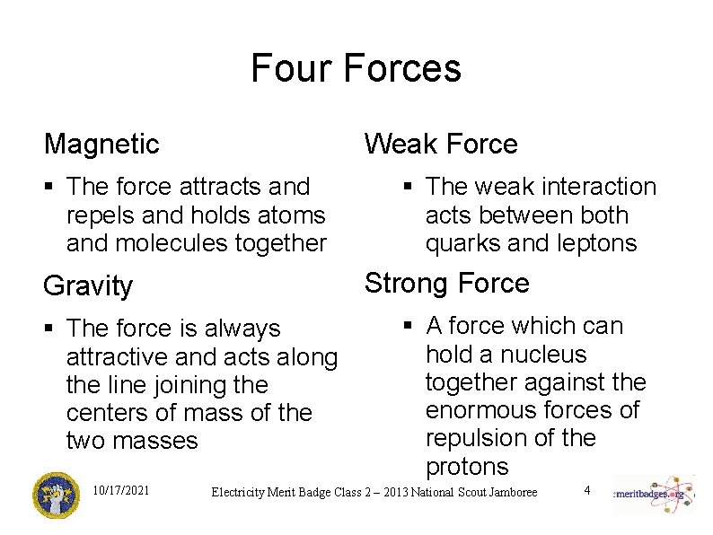 Four Forces Magnetic Weak Force § The force attracts and repels and holds atoms