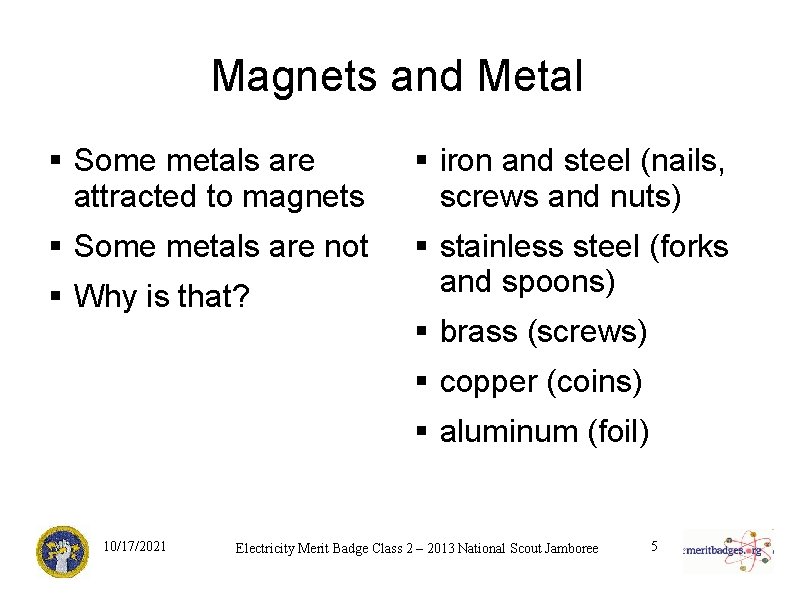 Magnets and Metal § Some metals are attracted to magnets § iron and steel