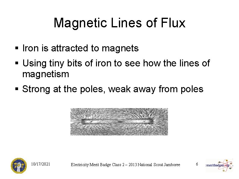 Magnetic Lines of Flux § Iron is attracted to magnets § Using tiny bits