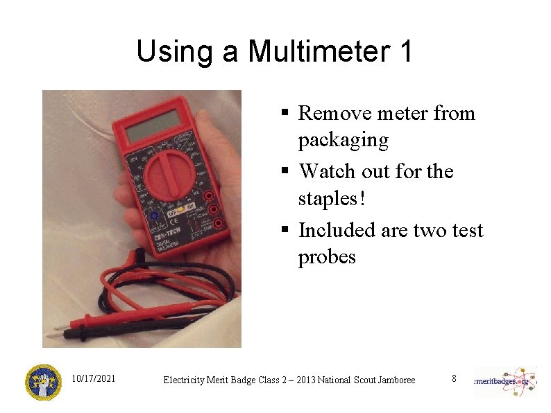 Using a Multimeter 1 § Remove meter from packaging § Watch out for the