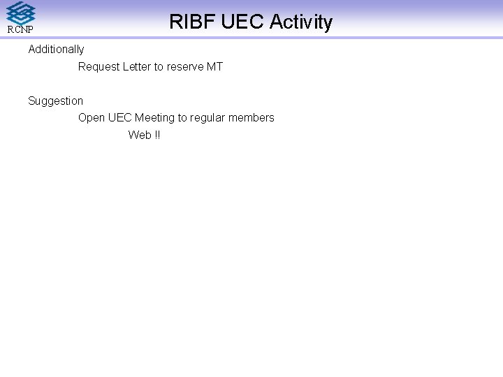 RIBF UEC Activity RCNP Additionally Request Letter to reserve MT Suggestion Open UEC Meeting