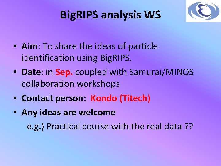 Big. RIPS analysis WS • Aim: To share the ideas of particle identification using