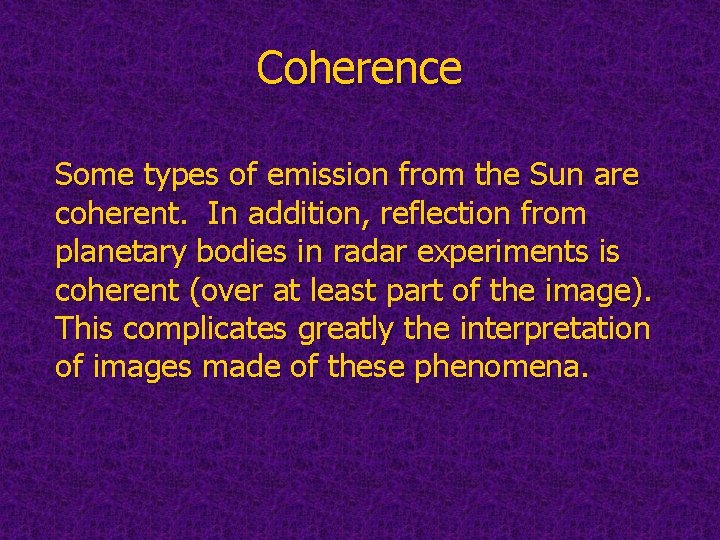 Coherence Some types of emission from the Sun are coherent. In addition, reflection from