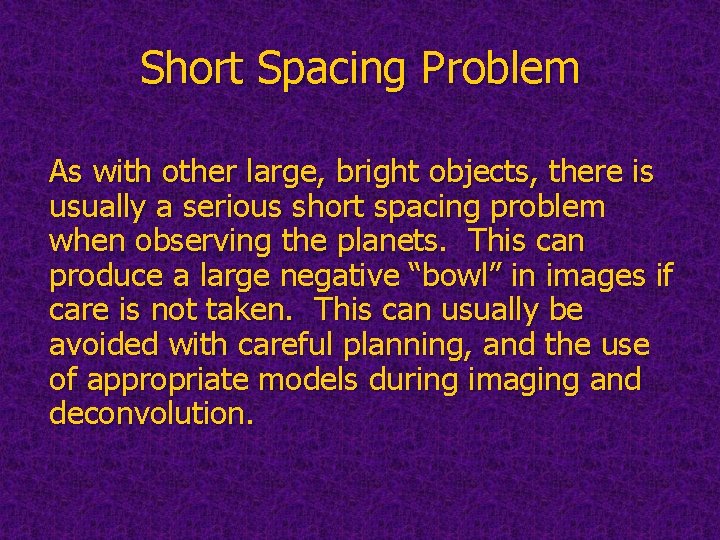 Short Spacing Problem As with other large, bright objects, there is usually a serious