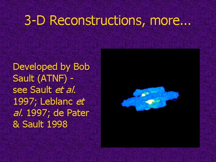3 -D Reconstructions, more. . . Developed by Bob Sault (ATNF) see Sault et