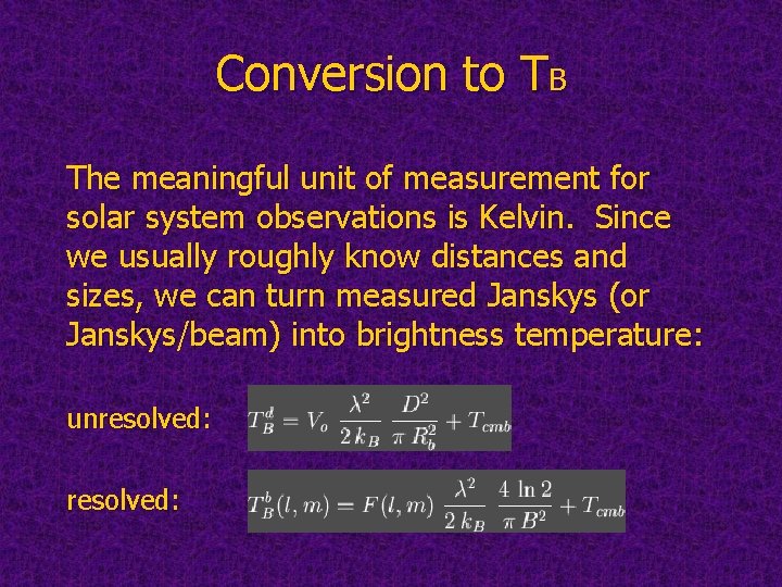 Conversion to TB The meaningful unit of measurement for solar system observations is Kelvin.