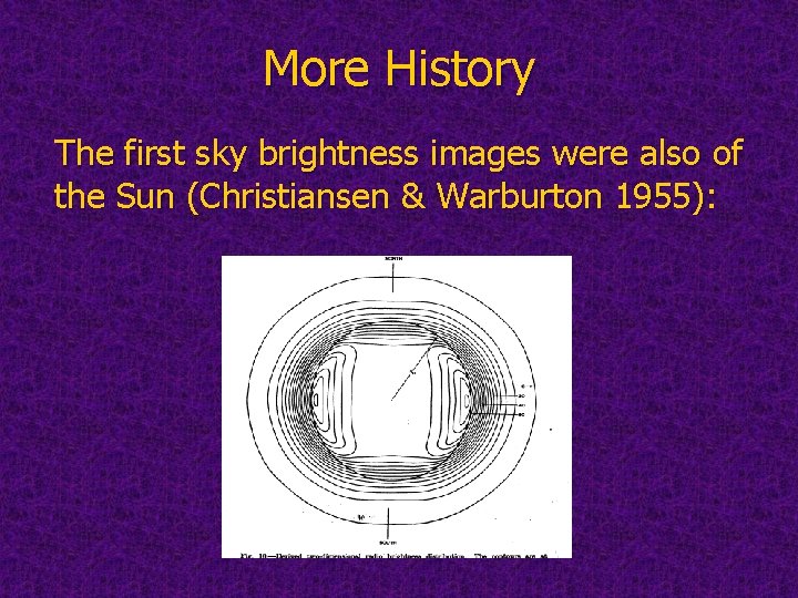 More History The first sky brightness images were also of the Sun (Christiansen &
