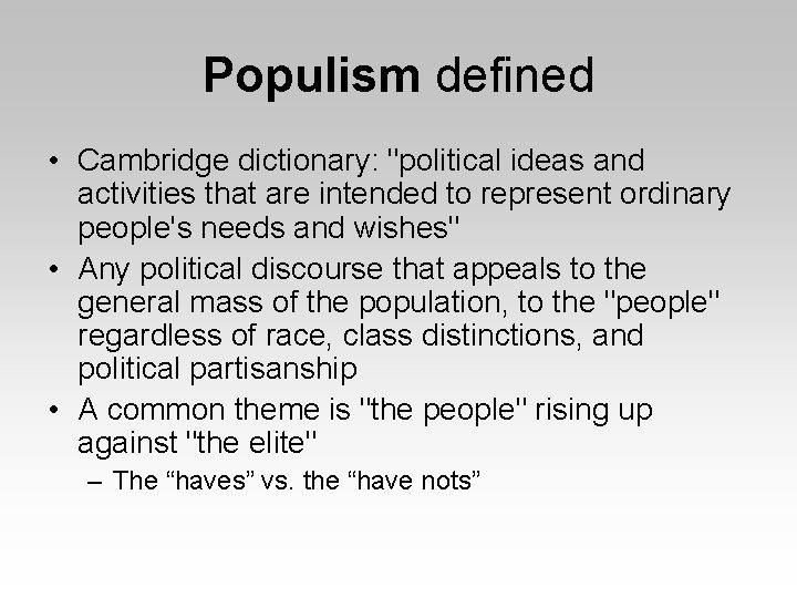 Populism defined • Cambridge dictionary: "political ideas and activities that are intended to represent