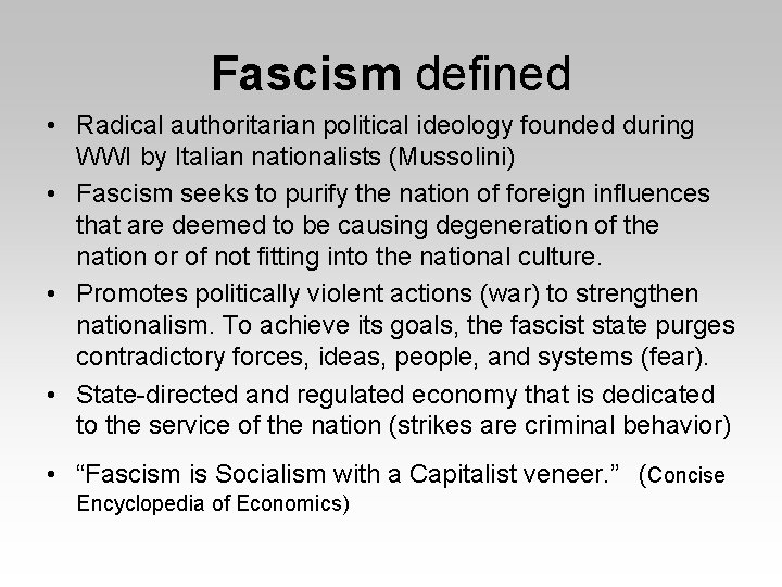 Fascism defined • Radical authoritarian political ideology founded during WWI by Italian nationalists (Mussolini)