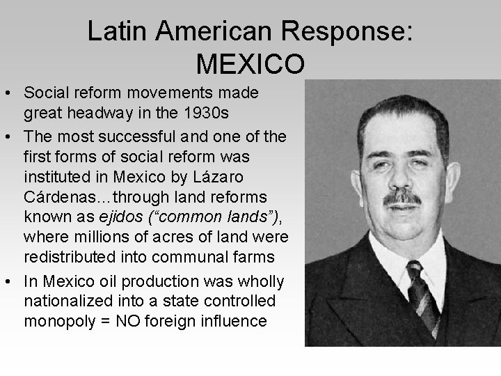 Latin American Response: MEXICO • Social reform movements made great headway in the 1930