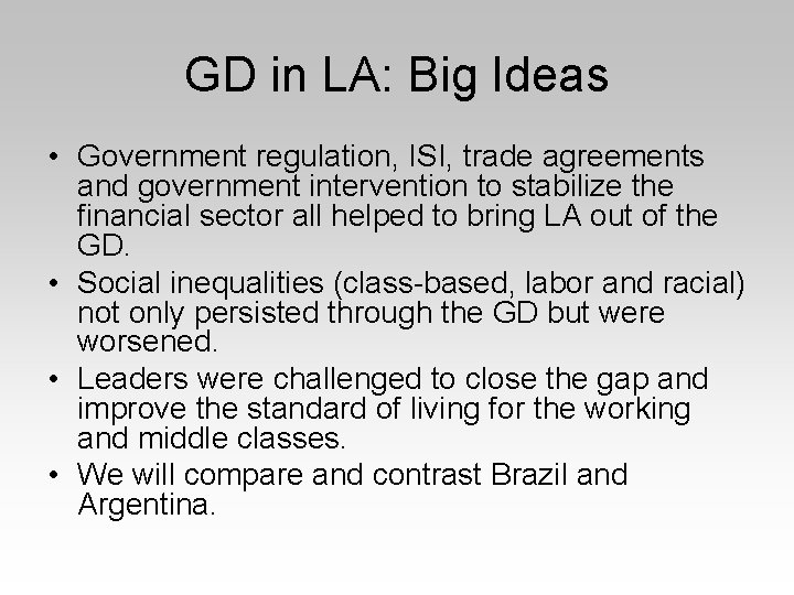 GD in LA: Big Ideas • Government regulation, ISI, trade agreements and government intervention