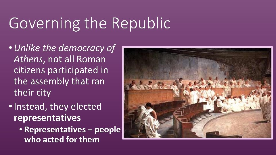 Governing the Republic • Unlike the democracy of Athens, not all Roman citizens participated