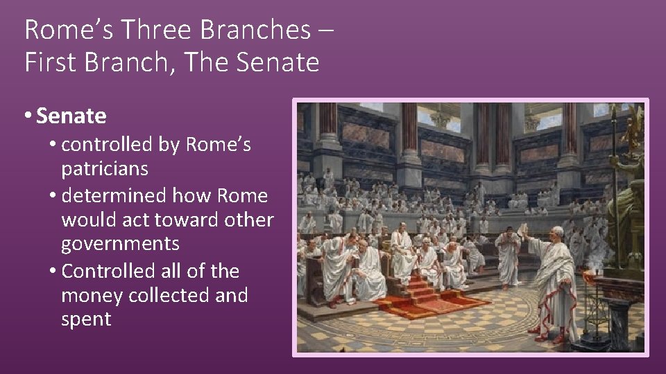 Rome’s Three Branches – First Branch, The Senate • controlled by Rome’s patricians •
