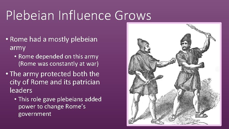 Plebeian Influence Grows • Rome had a mostly plebeian army • Rome depended on