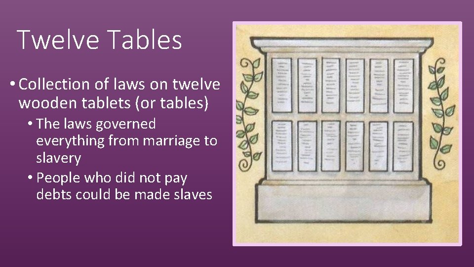 Twelve Tables • Collection of laws on twelve wooden tablets (or tables) • The