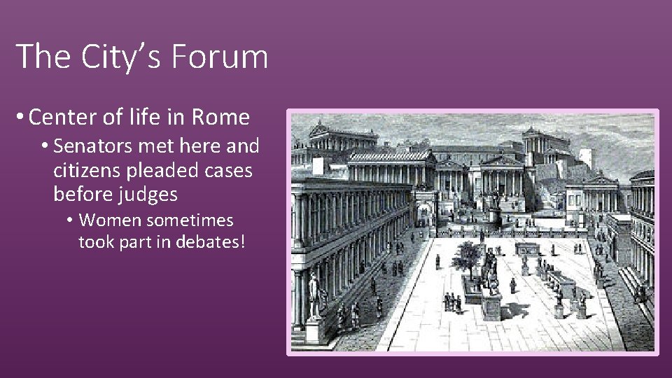 The City’s Forum • Center of life in Rome • Senators met here and