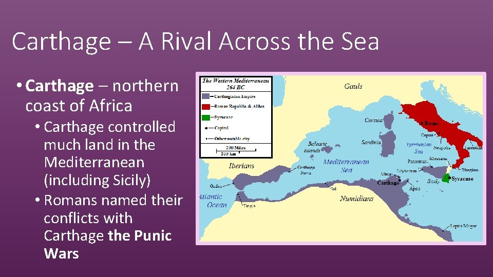 Carthage – A Rival Across the Sea • Carthage – northern coast of Africa