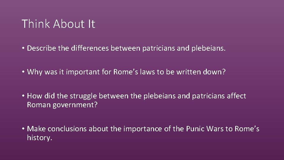 Think About It • Describe the differences between patricians and plebeians. • Why was