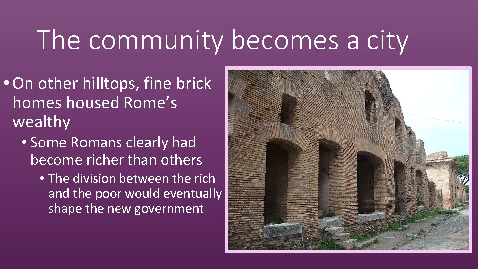 The community becomes a city • On other hilltops, fine brick homes housed Rome’s