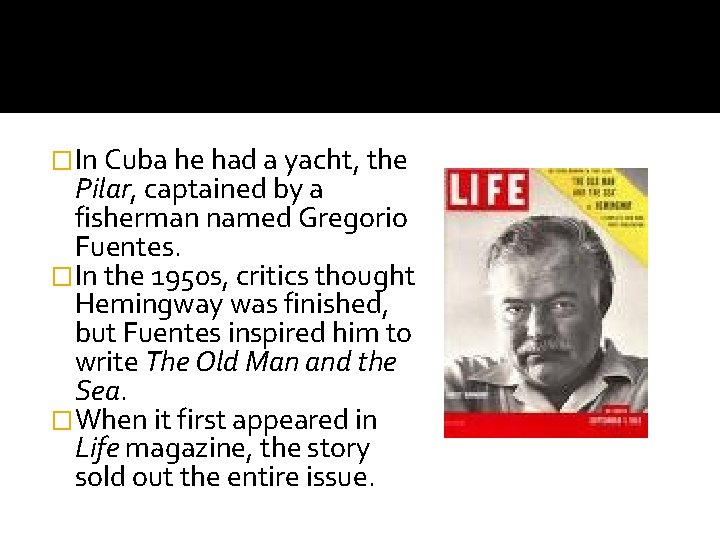 �In Cuba he had a yacht, the Pilar, captained by a fisherman named Gregorio