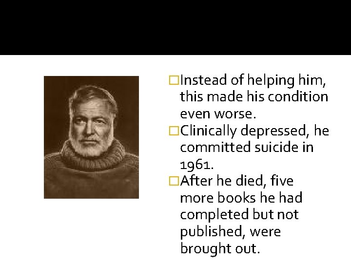 �Instead of helping him, this made his condition even worse. �Clinically depressed, he committed