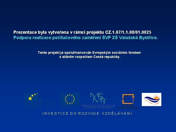Prezentace byla vytvořena v rámci projektu CZ. 1. 07/1. 1. 08/01. 0025 Podpora realizace