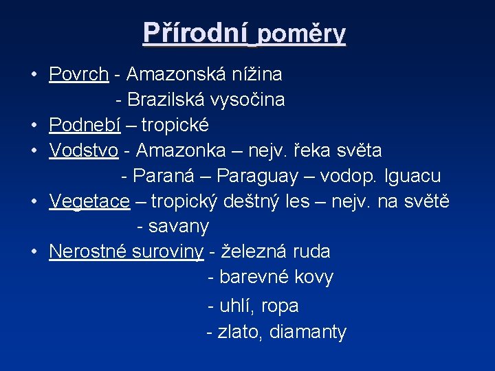 Přírodní poměry • Povrch - Amazonská nížina - Brazilská vysočina • Podnebí – tropické