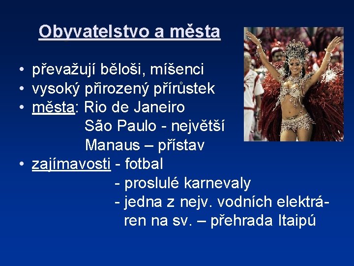 Obyvatelstvo a města • převažují běloši, míšenci • vysoký přirozený přírůstek • města: Rio