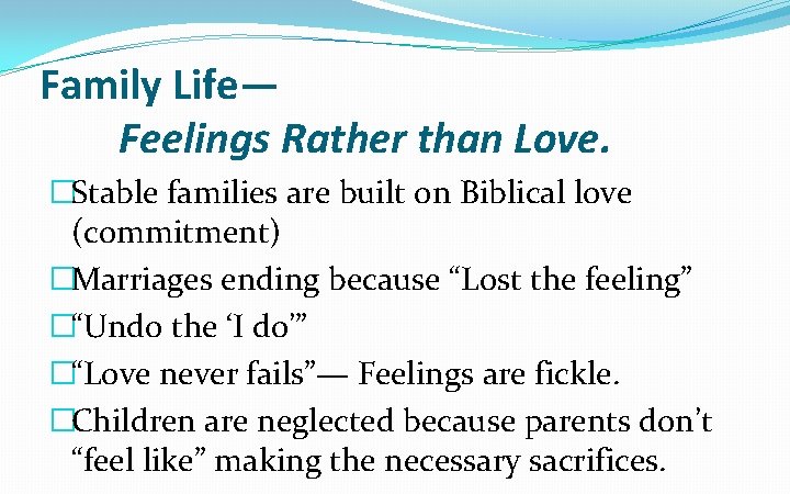 Family Life— Feelings Rather than Love. �Stable families are built on Biblical love (commitment)