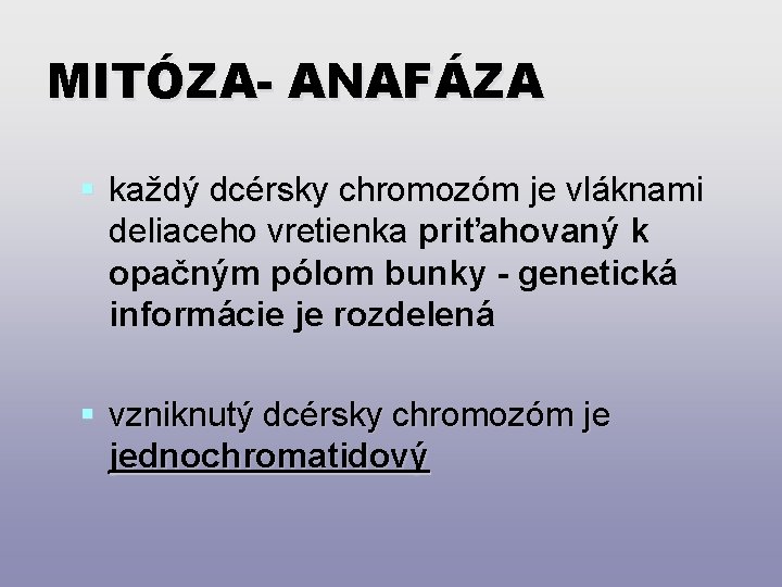 MITÓZA- ANAFÁZA § každý dcérsky chromozóm je vláknami deliaceho vretienka priťahovaný k opačným pólom