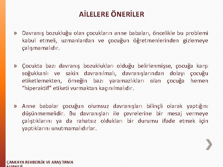 AİLELERE ÖNERİLER » Davranış bozukluğu olan çocukların anne babaları, öncelikle bu problemi kabul etmeli,