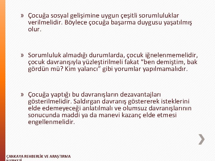 » Çocuğa sosyal gelişimine uygun çeşitli sorumluluklar verilmelidir. Böylece çocuğa başarma duygusu yaşatılmış olur.