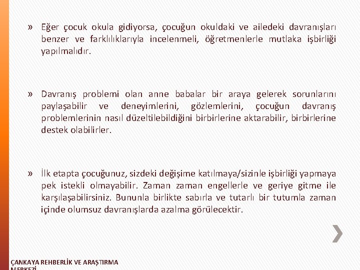 » Eğer çocuk okula gidiyorsa, çocuğun okuldaki ve ailedeki davranışları benzer ve farklılıklarıyla incelenmeli,