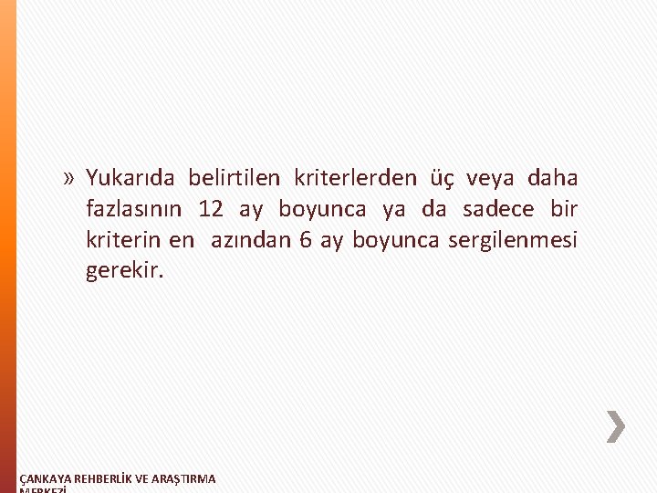 » Yukarıda belirtilen kriterlerden üç veya daha fazlasının 12 ay boyunca ya da sadece