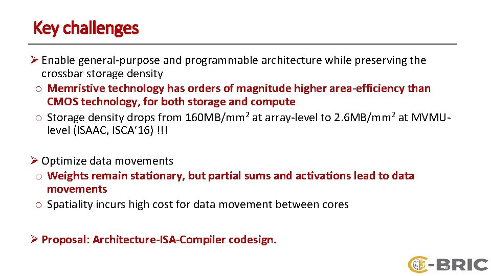 Key challenges Ø Enable general-purpose and programmable architecture while preserving the crossbar storage density