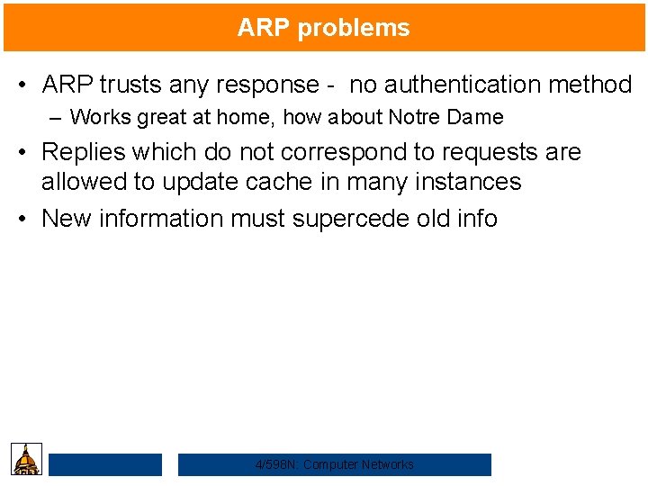 ARP problems • ARP trusts any response - no authentication method – Works great