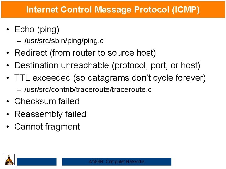 Internet Control Message Protocol (ICMP) • Echo (ping) – /usr/src/sbin/ping. c • Redirect (from